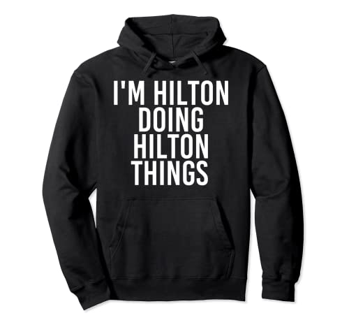 I'M HILTON DOING HILTON THINGS Divertido regalo de cumpleaños Sudadera con Capucha