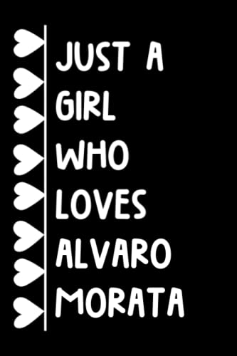 Just A Girl Who Loves Alvaro Morata: (6x9) 120 Pages, Funny Notebook, Journal for Writing Notes / A Perfect Gift for Alvaro Morata and Football Lover / Birthday Gift for Girls