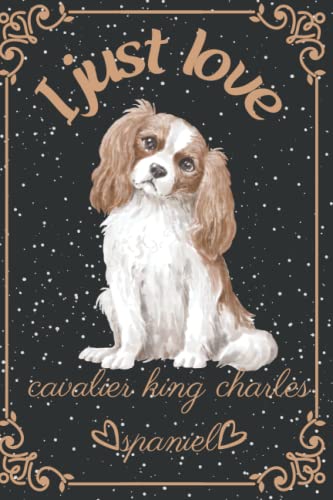 just love cavalier king charles spaniel: Small notebook / diary / journal to write in, for creating lists, organizing, creative writing, scheduling events and recording your daily thought