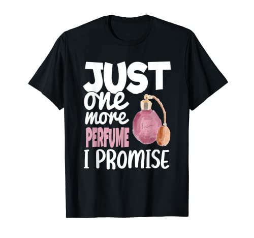 Just One More Perfume I Promise Perfume Humor Camiseta