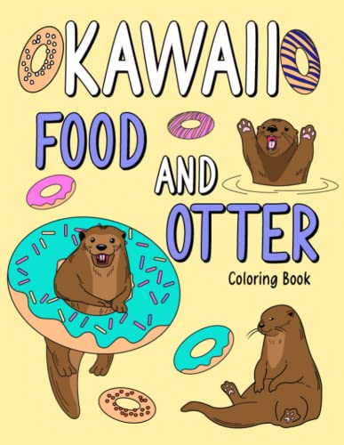 Kawaii Food and Otter Coloring Book: Coloring Book for Adult, Coloring Book with Food Menu and Funny Otter, Otter Coloring Page, Otter Lover