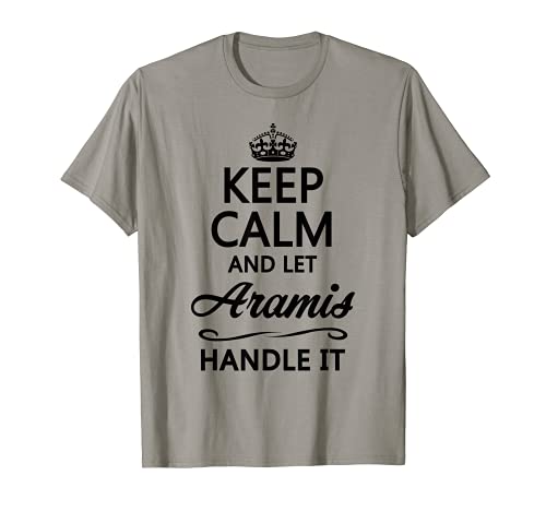 Keep Calm and Let ARAMIS Handle It | Divertido regalo de nombre - Camiseta