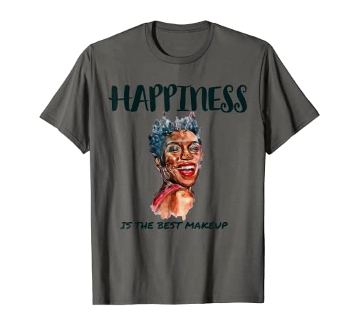 La felicidad es el mejor maquillaje Camiseta