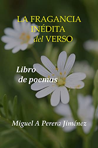 LA FRAGANCIA INÉDITA del VERSO: Libro de poemas