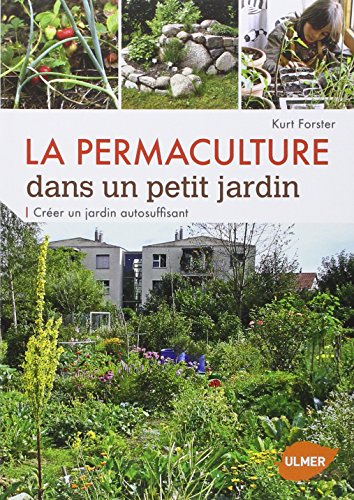 La permaculture dans un petit jardin: Créer un jardin auto-suffisant