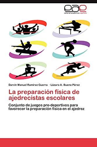 La Preparacion Fisica de Ajedrecistas Escolares: Conjunto de juegos pre-deportivos para favorecer la preparación física en el ajedrez