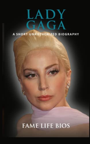 Lady Gaga: A Short Unauthorized Biography