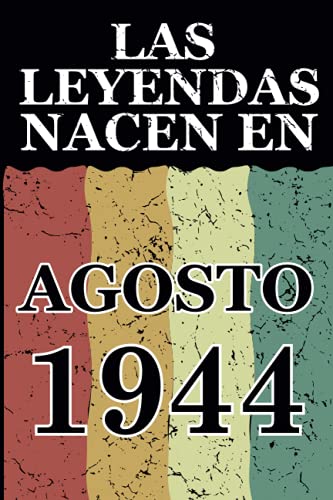 Las leyendas nacen en Agosto 1944: Regalo de cumpleaños perfecto para hombre y mujer de 77 años I Cita positiva , humor I Cuaderno , diario , libro de ... I Idea original para el 77 cumpleaños