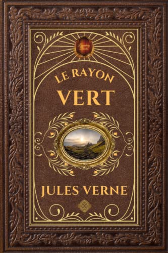 Le Rayon vert - Jules Verne: Édition collector intégrale - Grand format 15 cm x 22 cm - (Annotée d'une biographie)