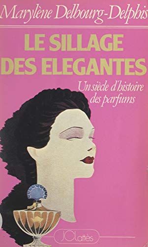 Le sillage des élégantes: Un siècle d'histoire des parfums (French Edition)