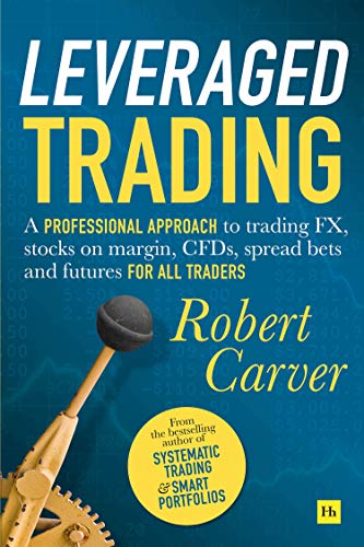 Leveraged Trading: A professional approach to trading FX, stocks on margin, CFDs, spread bets and futures for all traders (English Edition)