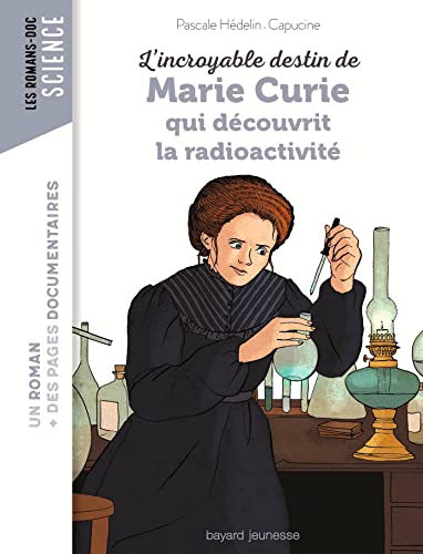L'incroyable destin de Marie Curie, qui découvrit la radioactivité (Les romans doc Science)