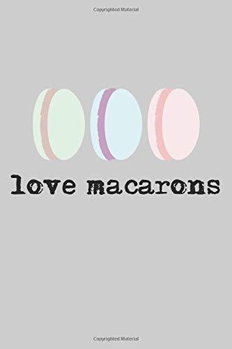 Love Macarons: 2021 Planners for Foodies (Paris Gifts)