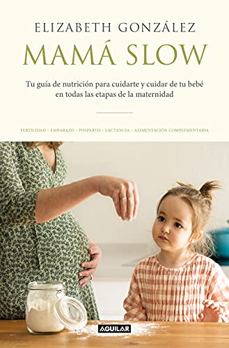 Mamá slow: Tu guía de nutrición para cuidarte y cuidar de tu bebé en todas las etapas de la maternidad (Divulgación)