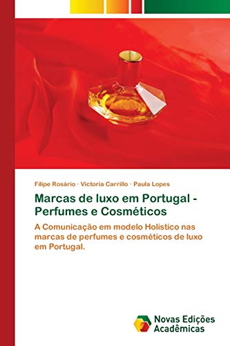 Marcas de luxo em Portugal - Perfumes e Cosméticos: A Comunicação em modelo Holístico nas marcas de perfumes e cosméticos de luxo em Portugal.