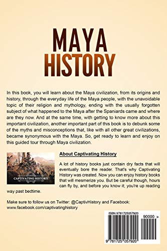 Maya History: A Captivating Guide to the Maya Civilization, Culture, Mythology, and the Maya Peoples’ Impact on Mesoamerican History (Captivating History)