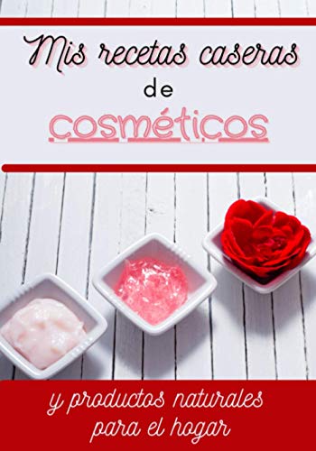 Mis recetas caseras de cosméticos y productos naturales para el hogar: cuaderno para llenar - 100 páginas a completar con sus propias recetas de ... limpieza y cosméticos saludables y naturales