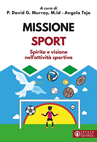 Missione sport. Spirito e visione nell'attività sportiva (Comunicare l'assoluto)