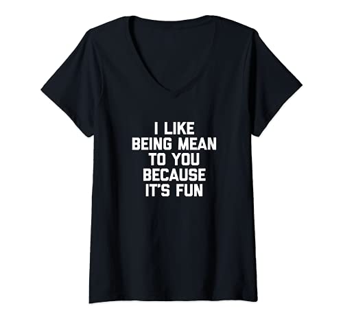 Mujer I Like Being Mean To You Because It's Fun T-Shirt funny cool Camiseta Cuello V