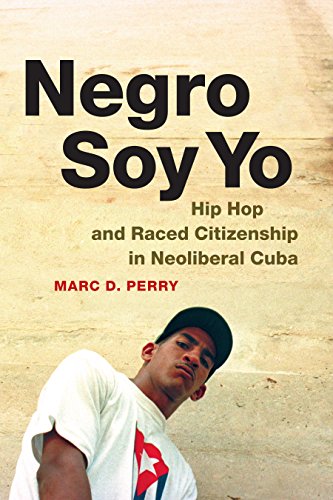 Negro Soy Yo: Hip Hop and Raced Citizenship in Neoliberal Cuba (Refiguring American Music) (English Edition)