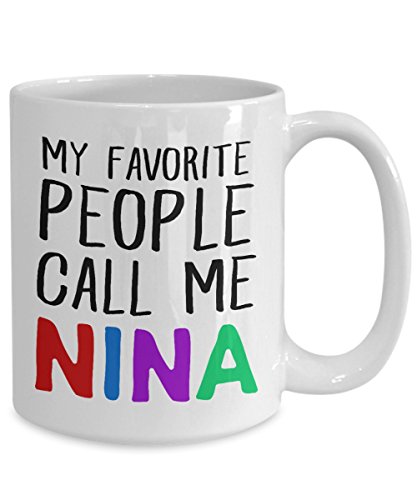 Nina Coffee Mug Funny Saying Gift For Grandmother My Favorite People Call Me Nina Cute Quote