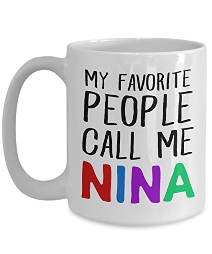 Nina Coffee Mug Funny Saying Gift For Grandmother My Favorite People Call Me Nina Cute Quote