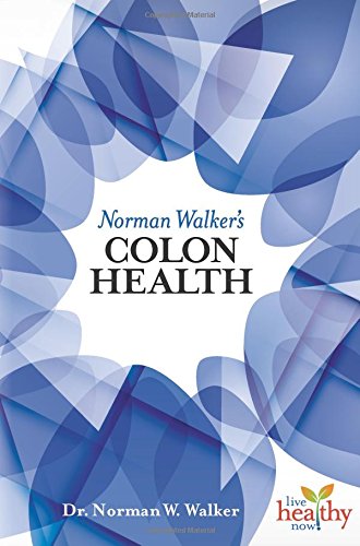 Norman Walker's Colon Health (Live Healthy Now)