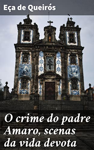 O crime do padre Amaro, scenas da vida devota (Portuguese Edition)