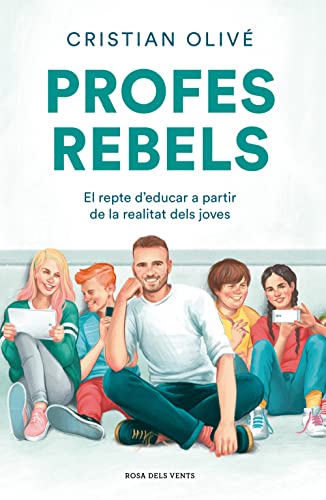 Profes rebels: El repte d'educar a partir de la realitat dels joves (Divulgació)