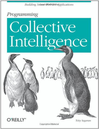 Programming Collective Intelligence: Building Smart Web 2.0 Applications