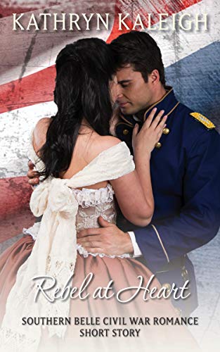 Rebel at Heart: A Southern Belle Civil War Romance Short Story (English Edition)