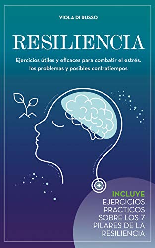 Resiliencia: Ejercicios útiles y eficaces para combatir el estrés, los problemas y posibles contratiempos (Guiadas para la Relajación)