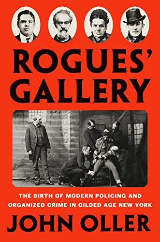 Rogues' Gallery: The Birth of Modern Policing and Organized Crime in Gilded Age New York (English Edition)