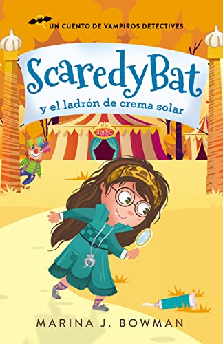Scaredy Bat y el ladrón de crema solar: Spanish Edition (Scaredy Bat: Serie de una vampirita detective nº 2)