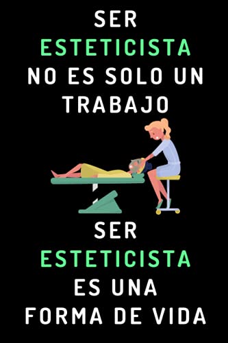 Ser Esteticista No Es Solo Un Trabajo. Ser Esteticista Es Una Forma De Vida: Cuaderno De Notas Ideal Para Esteticistas - 120 Páginas