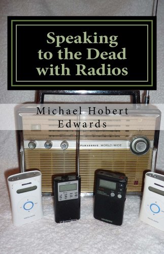 Speaking to the Dead with Radios: Radio Sweep Electronic Voice Phenomena (English Edition)