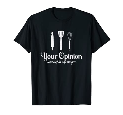 Su opinión no estaba en mi receta - Funny Saying Chef Camiseta