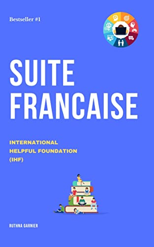 SUITE FRANCAISE 1: INTERNATIONAL HELPFUL FOUNDATION (IHF) (LIVRES ÉDUCATIFS FRANÇAIS t. 3) (French Edition)