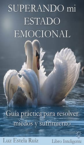 SUPERANDO mi ESTADO EMOCIONAL: Guía práctica para resolver miedos y sufrimiento