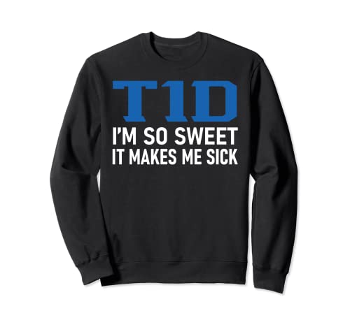 T1D I Am So Sweet It Makes Me Enfermo Divertido Diabetes Pun Regalos Sudadera