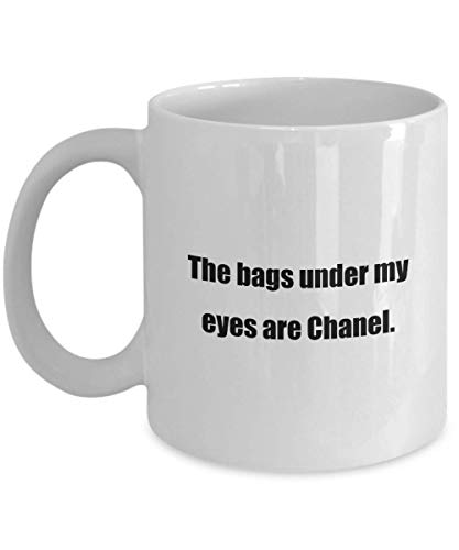 Taza de café - Las bolsas debajo de mis ojos son Chanel. - ¡Gran regalo para tus amigos y colegas!