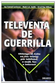 Televenta de guerrilla: Obtenga el éxito en sus ventas por teléfono, e-mail, fax e internet (Deusto)