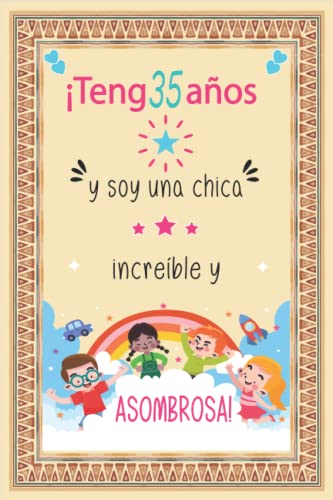 ¡Tengo 35 años y soy una chica increíble y asombrosa!: Regalos de cumpleaños confinamiento 35 años para mujeres y hombres y niño y niña ... para un cumpleaños.