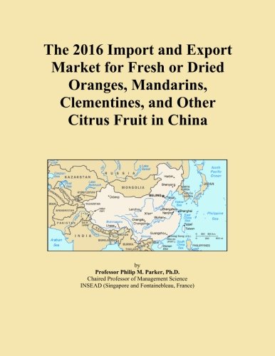 The 2016 Import and Export Market for Fresh or Dried Oranges, Mandarins, Clementines, and Other Citrus Fruit in China