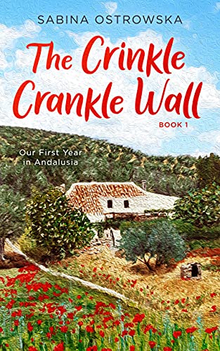 The Crinkle Crankle Wall: Our First Year in Andalusia (English Edition)