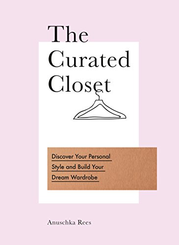 The Curated Closet: Discover Your Personal Style and Build Your Dream Wardrobe