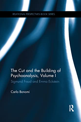 The Cut and the Building of Psychoanalysis, Volume I: Sigmund Freud and Emma Eckstein (Relational Perspectives Book Series)