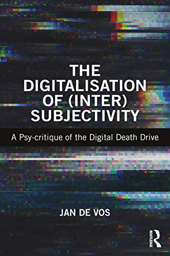 The Digitalisation of InterSubjectivity: A Psy-critique of the Digital Death Drive