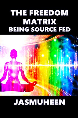 The Freedom Matrix: Being Source Fed (English Edition)