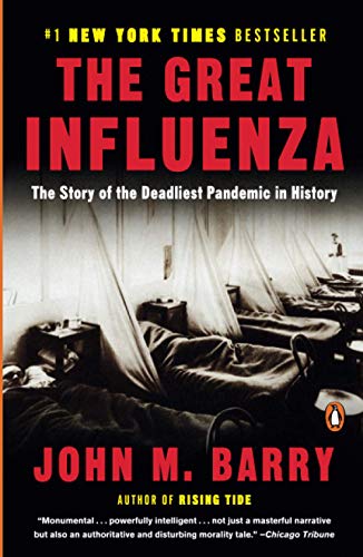 The Great Influenza: The Story of the Deadliest Pandemic in History